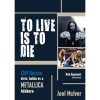To Live Is To Die - Cliff Burton &eacute;lete, hal&aacute;la &eacute;s a Metallica hőskora - Joel McIver