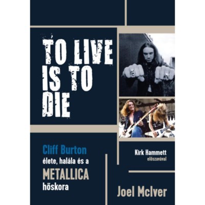 To Live Is To Die - Cliff Burton &amp;eacute;lete, hal&amp;aacute;la &amp;eacute;s a Metallica hőskora - Joel McIver foto
