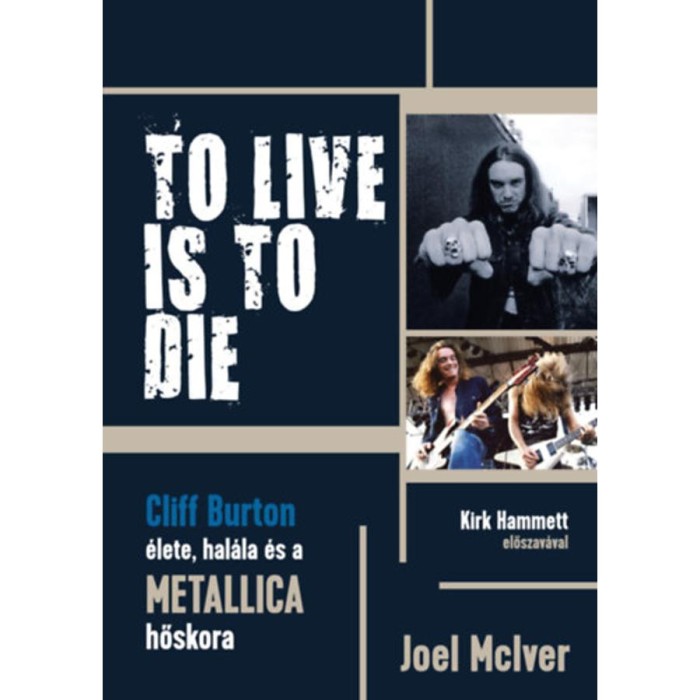 To Live Is To Die - Cliff Burton &eacute;lete, hal&aacute;la &eacute;s a Metallica hőskora - Joel McIver