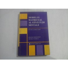MODELUL MATRICEAL AL SANATATII MINTALE - SERVICIILE DE SANATATE MINTALA - GRAHAM THORNICROFT, MICHELE TANSELLA