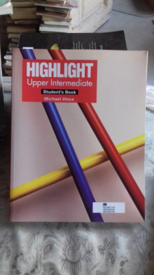 HIGHLIGHT UPPER INTERMEDIATE, STUDENT&amp;#039;S BOOK - MICHAEL VINCE (Manual de nivel superior pentru studenti) foto