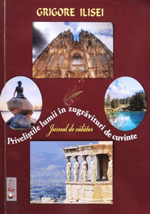 Priveliştile lumii in zugravituri de cuvinte (cu dedicatia autorului) - 2013 - Grigore Ilisei (xx731)