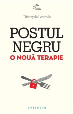 Postul Negru. O Noua Terapie, Thierry De Lestrade - Editura Sophia foto