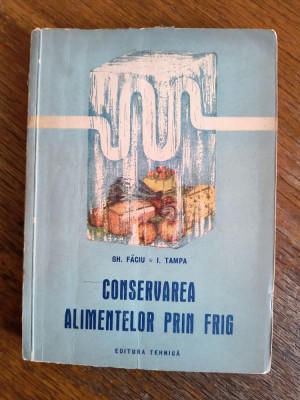 Conservarea alimentelor prin frig - Gh. Faciu / R7P2S foto