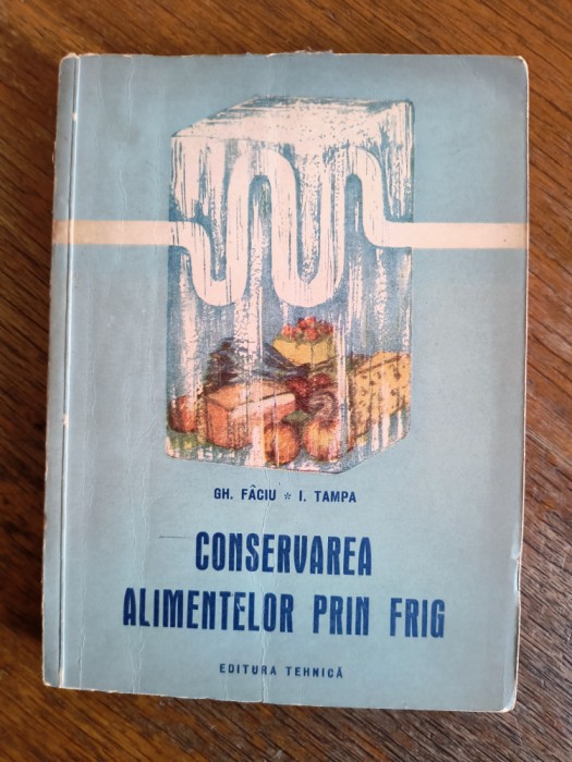 Conservarea alimentelor prin frig - Gh. Faciu / R7P2S