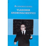 Academicianul Vladimir Andrunachievici - 2009 - Tatiana Popa (xx217)
