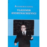 Academicianul Vladimir Andrunachievici