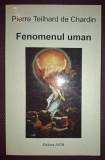 PIERRE TEILHARD DE CHARDIN - FENOMENUL UMAN