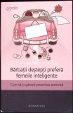 BARBATII DESTEPTI PREFERA FEMEILE INTELIGENTE (CUM SA-TI GASESTI PERECHEA POTRIVITA)-CHRISTINE B. WHELAN-338439