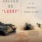 They Called Us Lucky: The Life and Afterlife of the Iraq War&#039;s Hardest Hit Unit