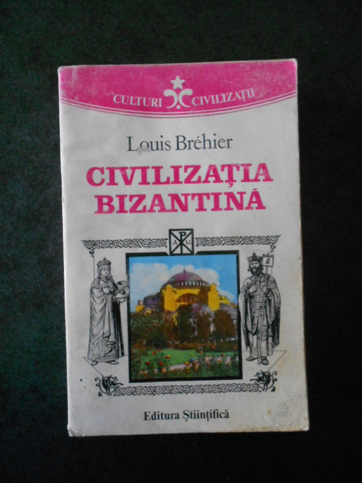 LOUIS BREHIER - CIVILIZATIA BIZANTINA (1994)