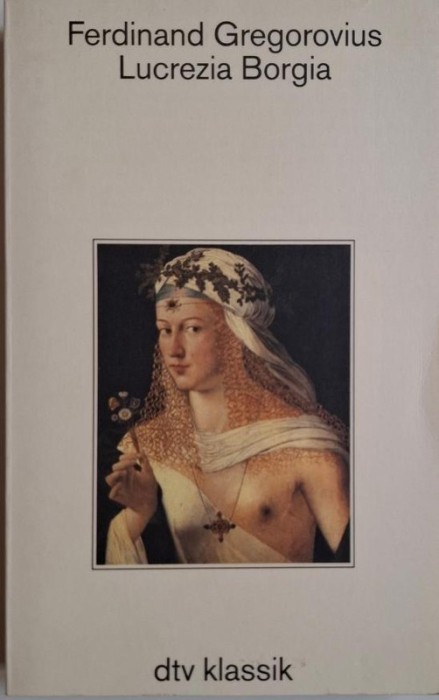 Lucrezia Borgia &ndash; Ferdinand Gregorovius