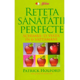 Patrick Holford - Reteta sanatatii perfecte - Schimba-ti viata in 6 saptamani - 121083
