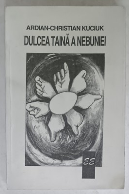 DULCEA TAINA A NEBUNIEI de ARDIAN - CHRISTIAN KUCIUK , 1998 , DEDICATIE * foto