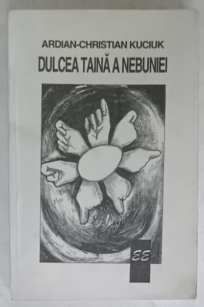 DULCEA TAINA A NEBUNIEI de ARDIAN - CHRISTIAN KUCIUK , 1998 , DEDICATIE *