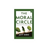 The Moral Circle: Who Matters, What Matters, and Why