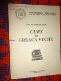 Curs de greaca veche - Felicia Stef ( cartea este litografiata ) / an 1994,214 pagini