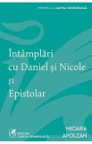 Intamplari cu Daniel si Nicole si Epistolar - Mioara Apolzan