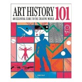 Art History 101 The Essential Guide to Understanding the Creative World