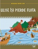 Ulise &icirc;și pierde flota - Hardcover - Litera mică