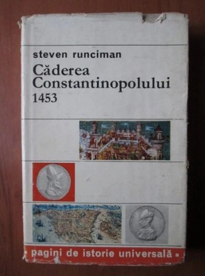 Steven Runciman - Caderea Constantinopolului 1453 foto