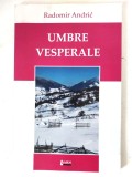 Umbre vesperale - Radomir Andric, Editura Limes, 2008, versuri