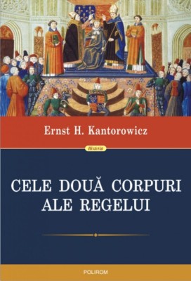 Cele doua corpuri ale regelui - Ernst H. Kantorowicz foto