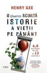 O (foarte) scurta istorie a vietii pe Pamant. 4,6 miliarde de ani in 12 capitole/Henry Gee