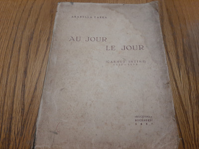 AU JOUR LE JOUR (Carnet Intime 1913-1918) - Arabella Yarka - 1937, 442 p. foto