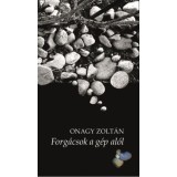 Forg&aacute;csok a g&eacute;p al&oacute;l - Onagy Zolt&aacute;n