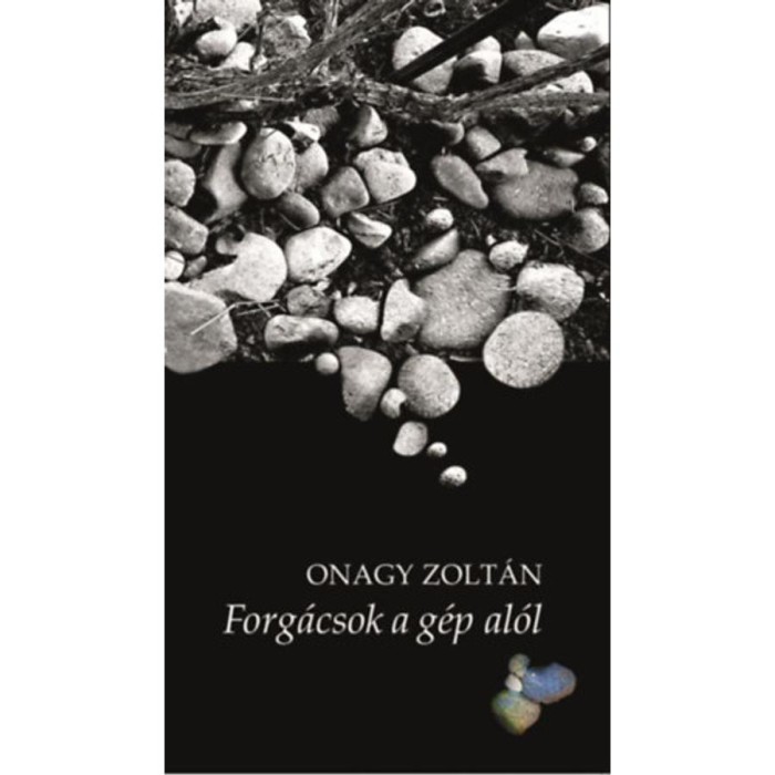 Forg&aacute;csok a g&eacute;p al&oacute;l - Onagy Zolt&aacute;n