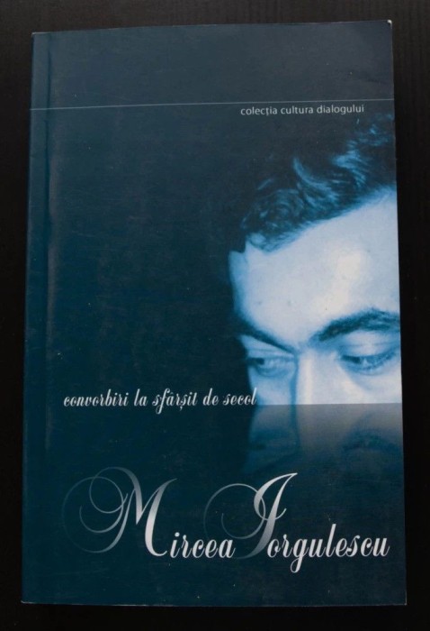 Mircea Iorgulescu - Convorbiri la sf&acirc;rșit la secol