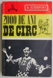 Cumpara ieftin 2000 de ani de circ. Istoria minunata a unui stravechi gen de spectacol &ndash; A. Iosefini