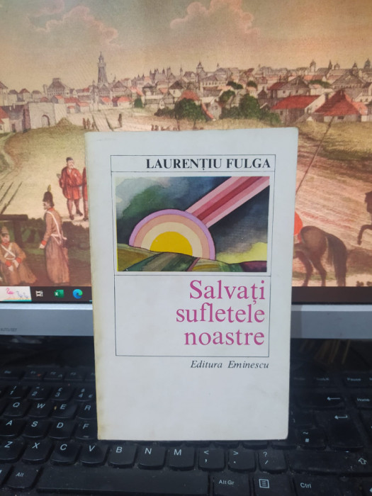 Laurențiu Fulga, Salvați sufletele noastre, editura Eminescu, București 1984 113
