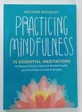 PRACTICING MINDFULNESS by MATTHEW SOCKOLOV , 2018 * TEXT IN LIMBA ENGLEZA