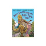 How Do Dinosaurs Say I Love You?