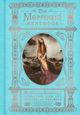 The Mermaid Handbook: An Alluring Treasury of Literature, Lore, Art, Recipes, and Projects foto