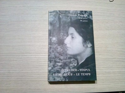 ADELA POPESCU (autograf) - Intre Noi TIMPUL 99 de Poeme - 2010, 483 p. foto