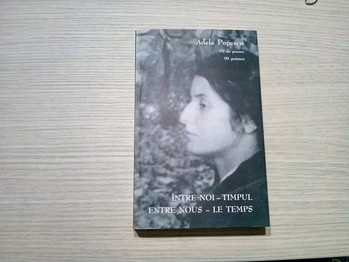 ADELA POPESCU (autograf) - Intre Noi TIMPUL 99 de Poeme - 2010, 483 p.