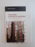 ORGANIZATIA : PROIECTARE SI SCHIMBARE , INTRODUCERE IN COMPORTAMENTUL ORGANIZATIONAL de MIHAELA VLASCEANU , 2005