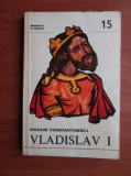 Nicolae Constantinescu - Vladislav I