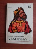 Nicolae Constantinescu - Vladislav I