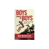 Boys Should Be Boys: 7 Secrets to Raising Healthy Sons