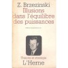 ILLUSIONS DANS L EQUILIBRE DES PUISSANCES - BRZEZINSKI (CARTE IN LIMBA FRANCEZA)