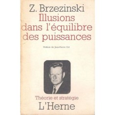 ILLUSIONS DANS L EQUILIBRE DES PUISSANCES - BRZEZINSKI (CARTE IN LIMBA FRANCEZA)