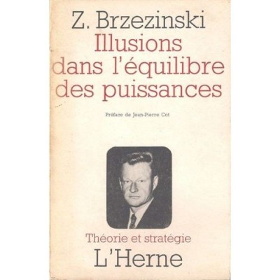 ILLUSIONS DANS L EQUILIBRE DES PUISSANCES - BRZEZINSKI (CARTE IN LIMBA FRANCEZA) foto