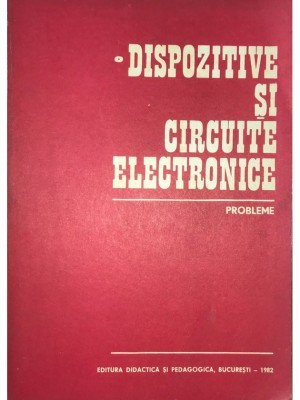 Dan Dascalu - Dispozitive si circuite electronice - Probleme (Editia: 1982) foto