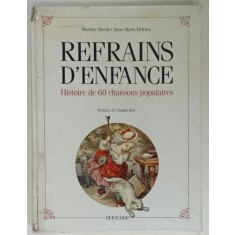REFRAINS D&#039; ENFANCE , HISTOIRE DE 60 CHANSONS POPULAIRES par MARTINE DAVID et ANNE - MARIE DELRIEU , 1988, COTOR DEFECT
