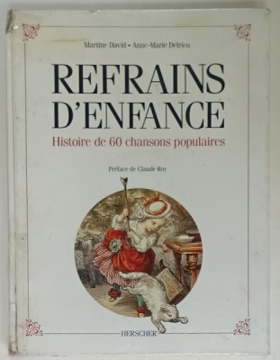 REFRAINS D&amp;#039; ENFANCE , HISTOIRE DE 60 CHANSONS POPULAIRES par MARTINE DAVID et ANNE - MARIE DELRIEU , 1988, COTOR DEFECT foto