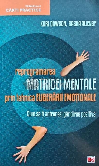 Reprogramarea matricei mentale prin tehnica eliberarii emotionale - 2010 - Karl Dawson (AH156)